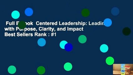 Full E-book  Centered Leadership: Leading with Purpose, Clarity, and Impact  Best Sellers Rank : #1