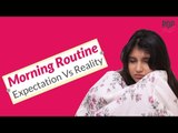 Morning Routine: Expectation vs Reality - POPxo