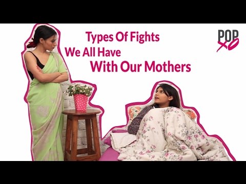 Types Of Fights We All Have With Our Moms - POPxo