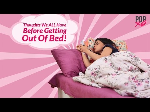 Thoughts We ALL Have Before Getting Out Of Bed! - POPxo Comedy