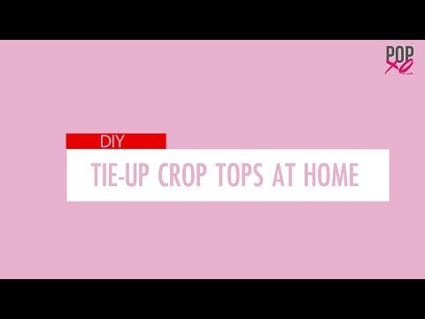 DIY Crop Top At Home - POPxo