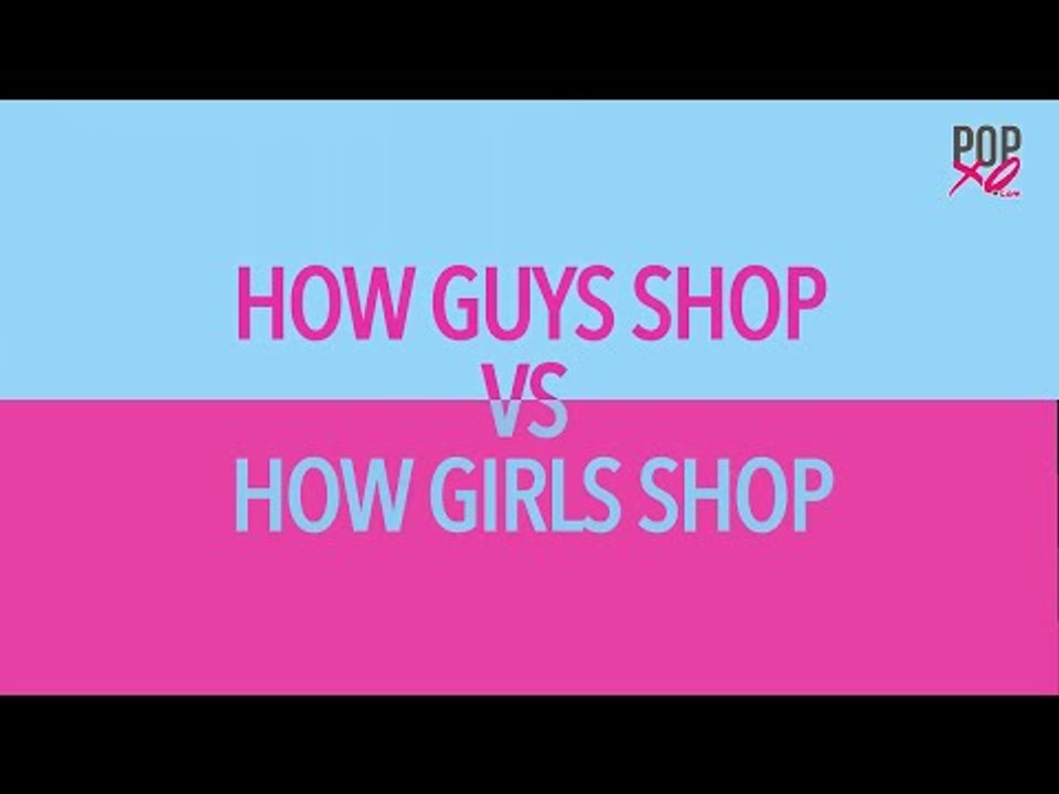 How Guys Shop VS How Girls Shop - POPxo