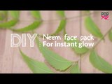 Neem Face Pack For Instant Glow | Glowing Skin Tips - POPxo