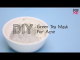 DIY: Face Mask For Acne Using Green Tea | Clear Skin Tips - POPxo
