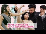 Types Of Dancers At An Indian Wedding | Funny Wedding Dances - POPxo