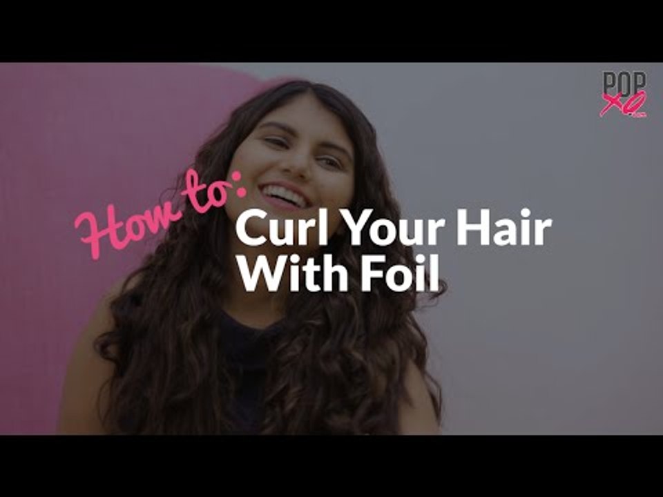 How To Curl Your Hair With Foil | Curl Hair Without Heat - POPxo