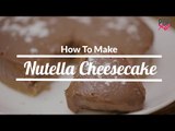 How To Make Nutella Cheesecake | Homemade Cake Recipe - POPxo Yum