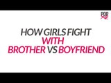 How Girls Fight With Brothers Vs Boyfriends - POPxo Comedy