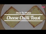 How To Make Cheese Chilli Toast | Quick & Easy Snacks Recipe - POPxo Yum