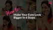 How To Make Your Eyes Look Bigger | Eye Enlarging Makeup - POPxo