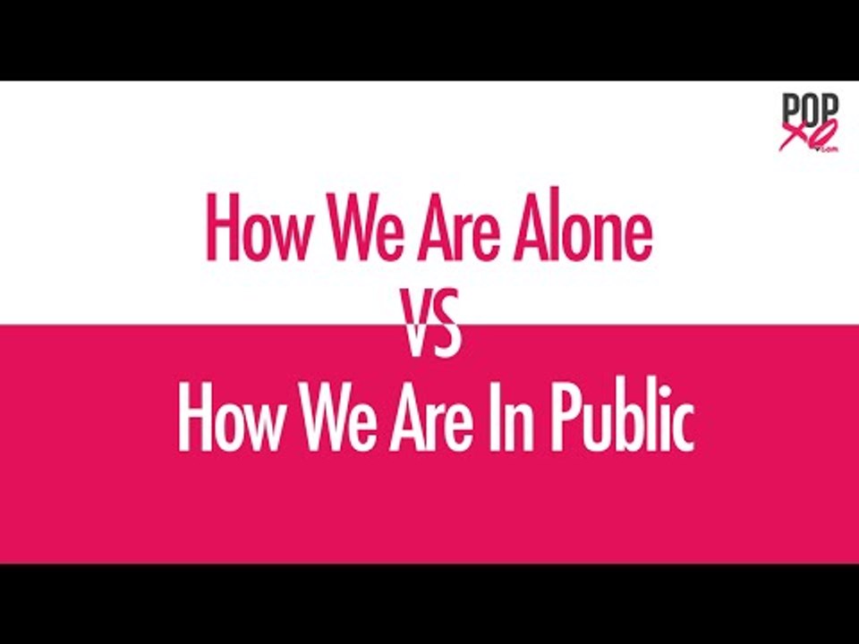How We Are Alone VS How We Are In Public - POPxo