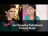 Fishtail Braid Tutorial | Deepika Padukone Hairstyle - POPxo