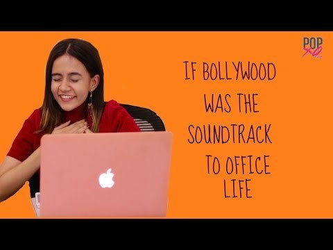 If Bollywood Was The Soundtrack To Office Life - POPxo Comedy