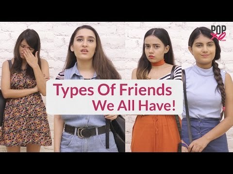 Types Of Friends We ALL Have - POPxo