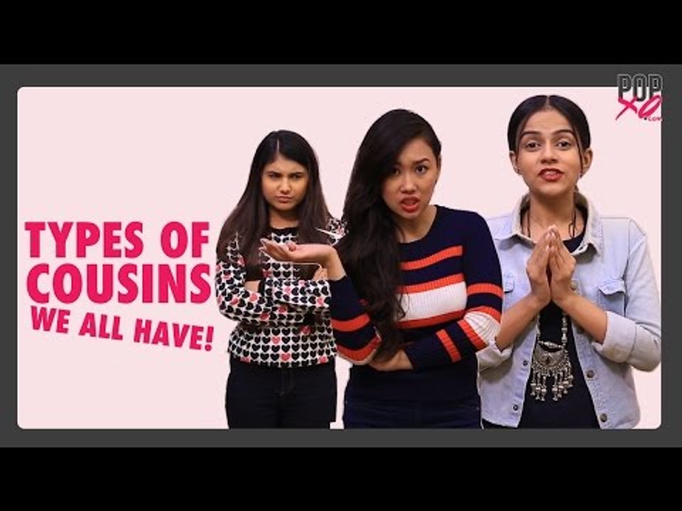Types Of Cousins We All Have - POPxo Comedy