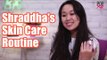Shraddha's Skin Care Routine | My Skin Care Tips For Dry Skin - POPxo
