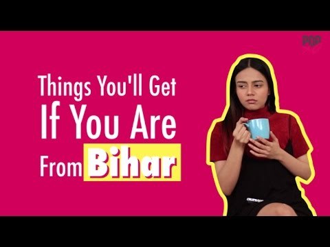 Things You'll Get If You Are From Bihar - POPxo