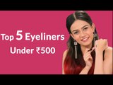 Top 5 Eyeliners Under Rs 500 - POPxo