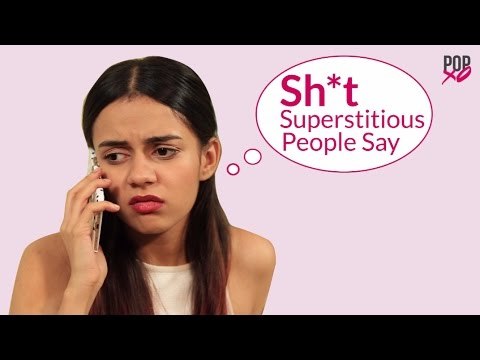 Things Only Superstitious People Say - POPxo