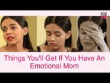 Things You'll Get If You Have An Emotional Mom - Popxo