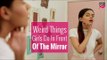 Weird Things Girls Do In Front Of The Mirror - POPxo