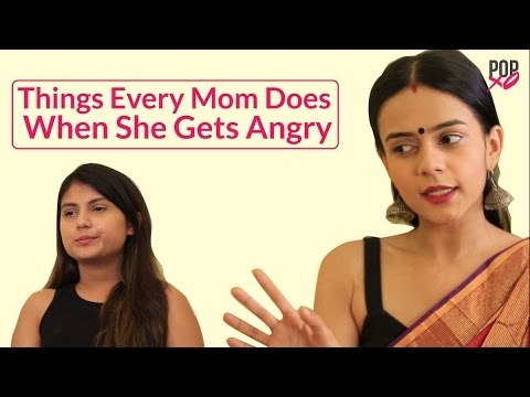 Things Every Mom Does When She Gets Angry - POPxo