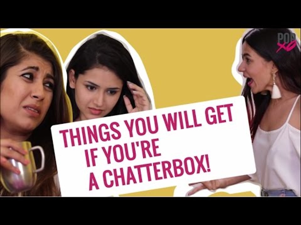 Things You Will Get If You're A Chatterbox - POPxo