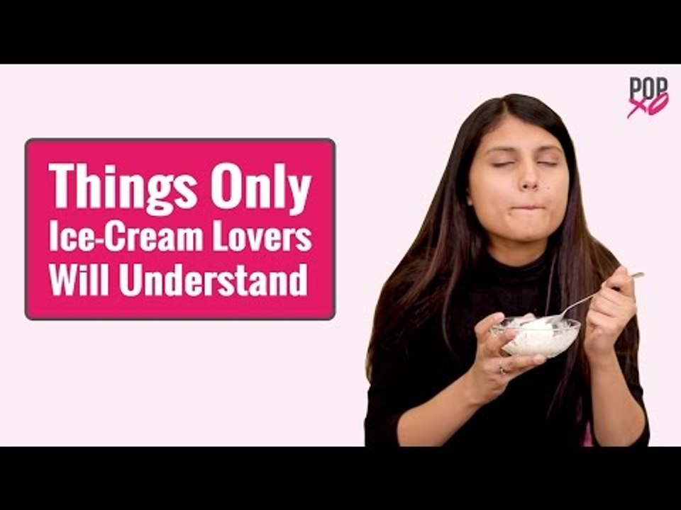 Things Only Ice Cream Lovers Will Understand - POPxo