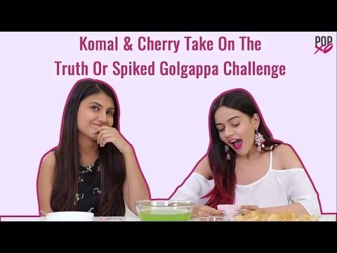 Komal & Cherry Take On The Truth Or Spiked Golgappa Challenge - POPxo