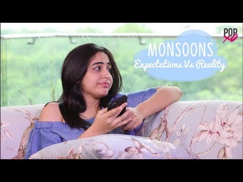 Monsoons: Expectations Vs Reality - POPxo