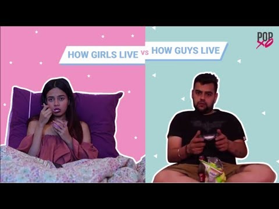 How Girls Live Vs How Guys Live - POPxo