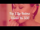 Top 5 Lip Balms Under Rs 500 - POPxo