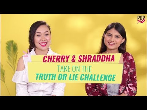 Cherry & Shraddha Take On The Truth Or Lie Challenge - POPxo