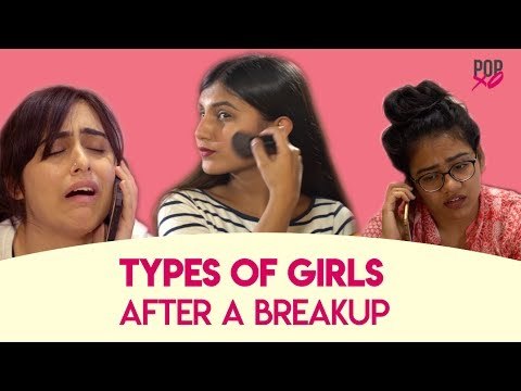 Types Of Girls After A Breakup - POPxo