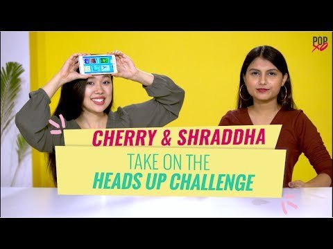Cherry & Shraddha Take On The Heads Up Challenge - POPxo