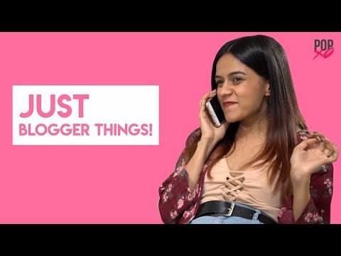 Just Blogger Things! - POPxo
