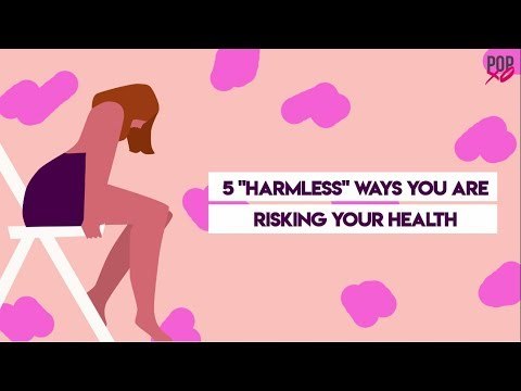 5 *Harmless* Ways You Are Risking Your Health - POPxo
