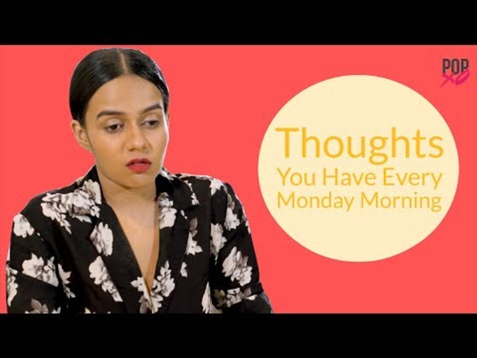 Thoughts You Have Every Monday Morning - POPxo