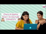 Cherry & Upalina React To YouTube Comments - POPxo