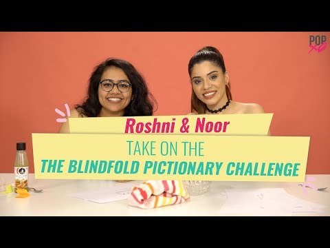 Roshni & Noor Take On The Blindfold Pictionary Challenge - POPxo