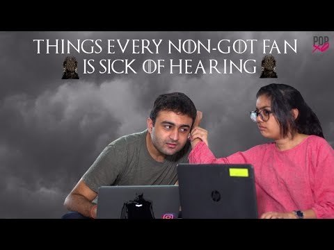 Things Every Non - GOT Fan Is Sick Of Hearing - POPxo