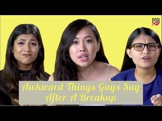 Awkward Things Guys Say After A Breakup - POPxo
