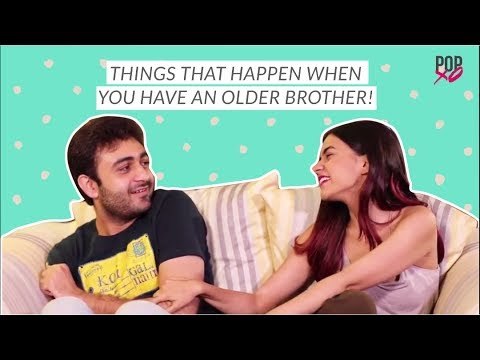 Things That Happen When You Have An Older Brother - POPxo