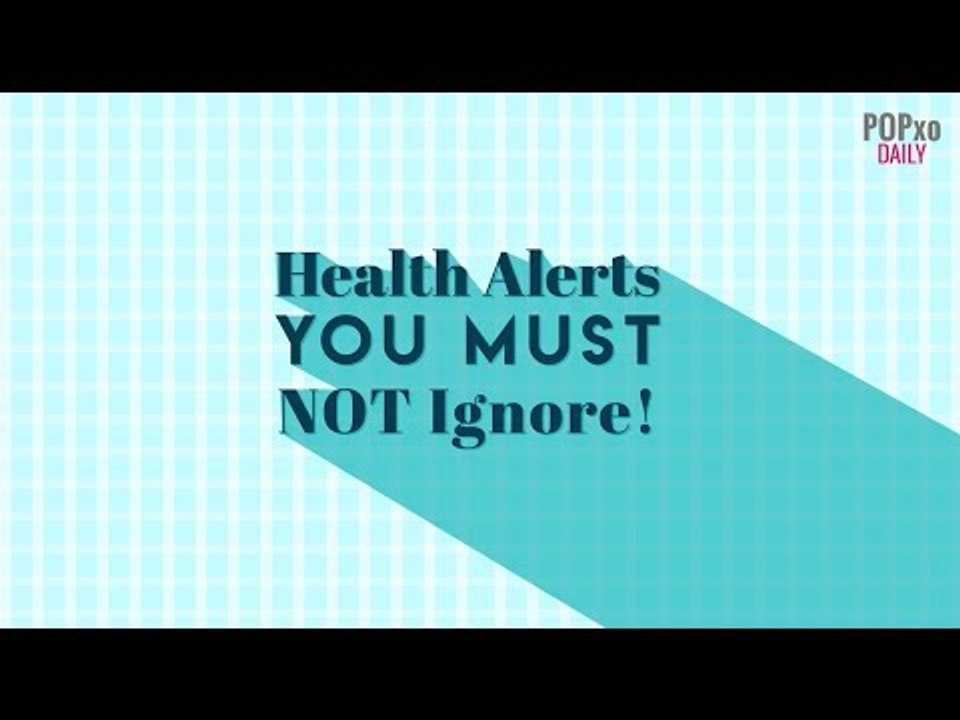 Health Alerts You Must Not Ignore! - POPxo