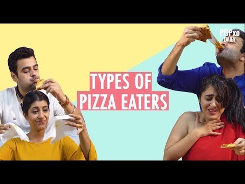 Types of Pizza Eaters - POPxo