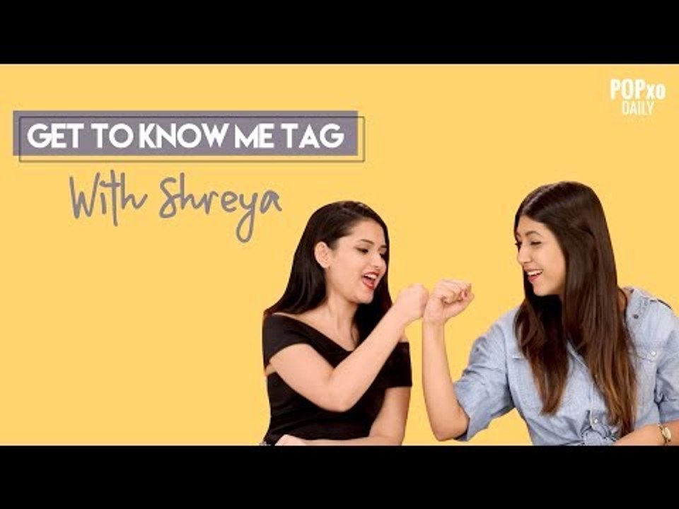 Get To Know Me Tag With Shreya - POPxo
