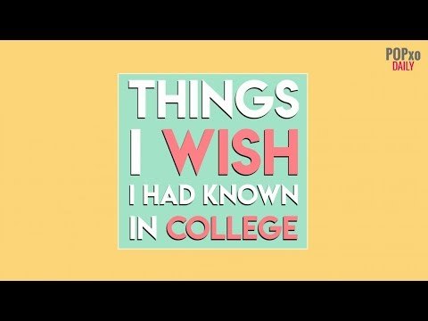 Things I Wish I Had Known In College - POPxo