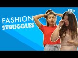 Fashion Struggles - POPxo