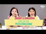Cherry & Shraddha Take On The Pizza Challenge - POPxo