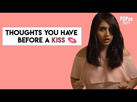Thoughts You Have Before A Kiss - POPxo